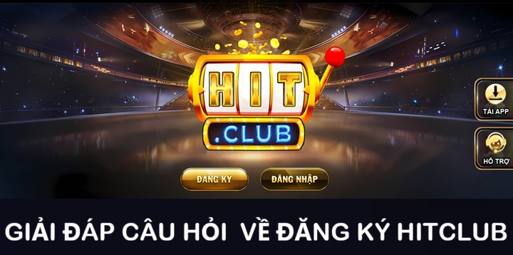 Khi đăng ký Hitclub, game thủ có điều gì thắc mắc?